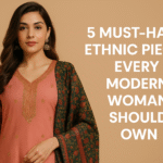 5 Must-Have Ethnic Pieces Every Modern Woman Should Own